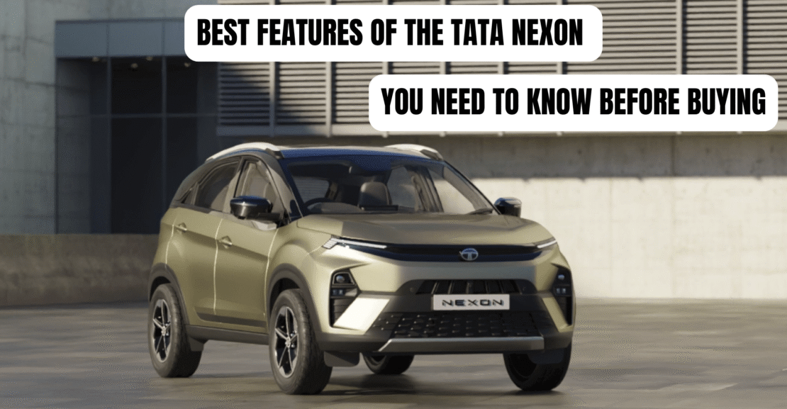 Best Features of the Tata Nexon You Need to Know Before Buying